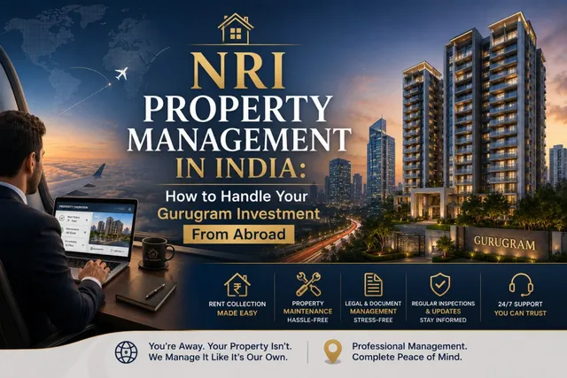 NRI Property Management in India: How to Handle Your Gurugram Investment From Abroad