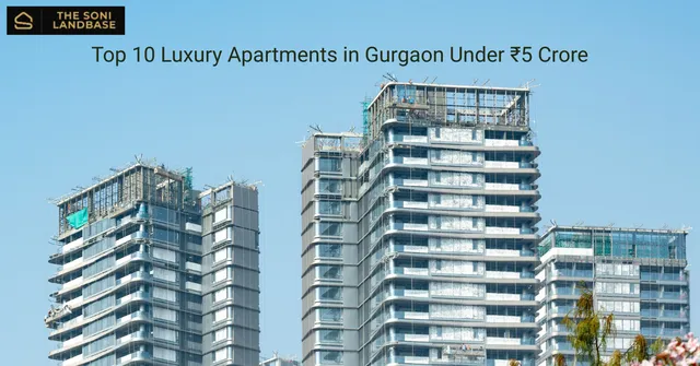 Top 10 Luxury Apartments in Gurgaon Under ₹5 Crore